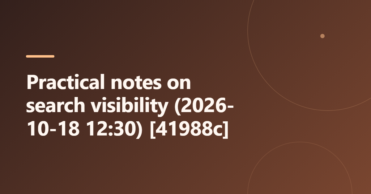 Practical notes on search visibility (2026-10-18 12:30) [41988c]